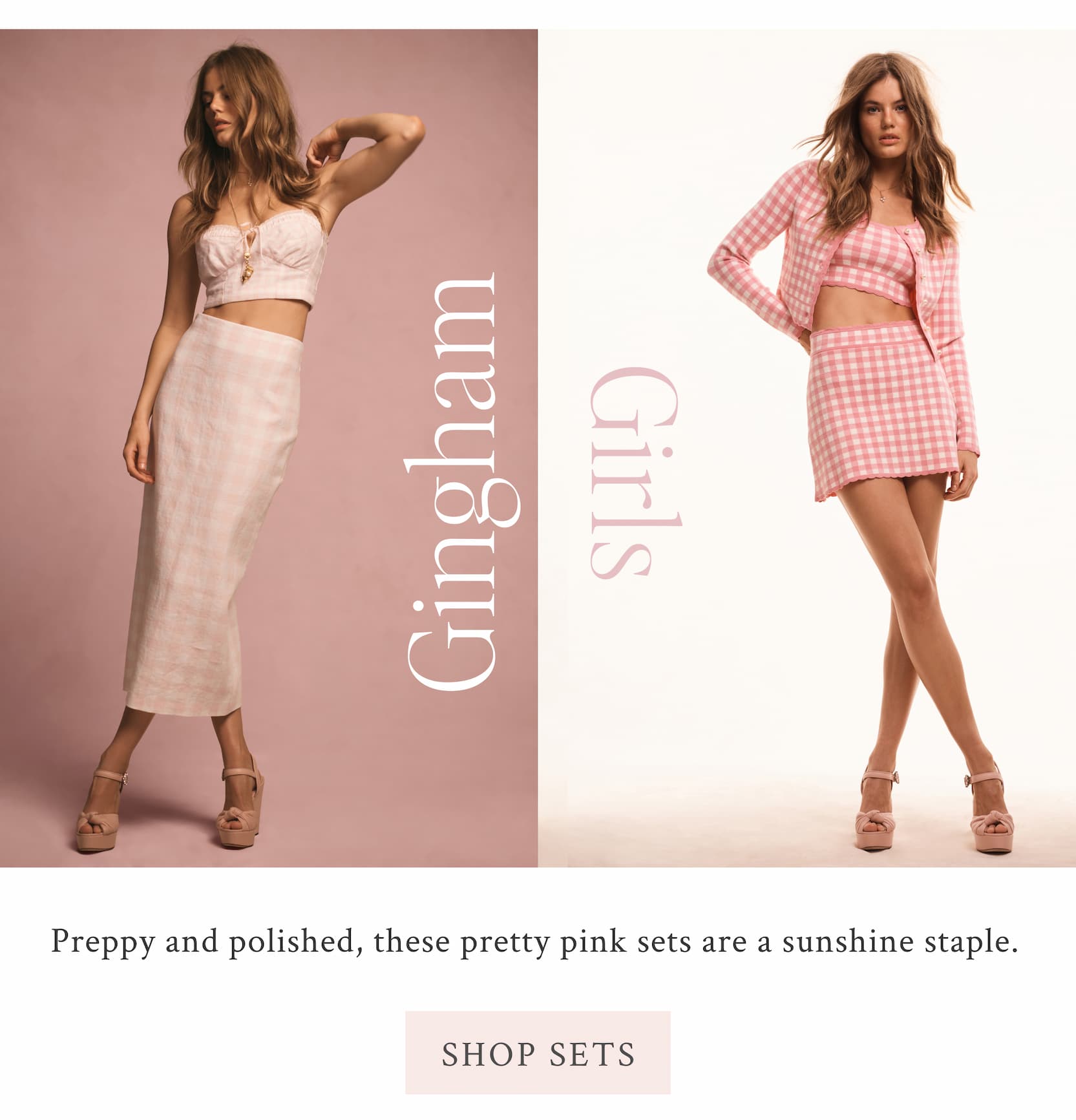 Gingham Girls  Preppy and polished, these pretty pink sets are a sunshine staple.  <SHOP SETS>