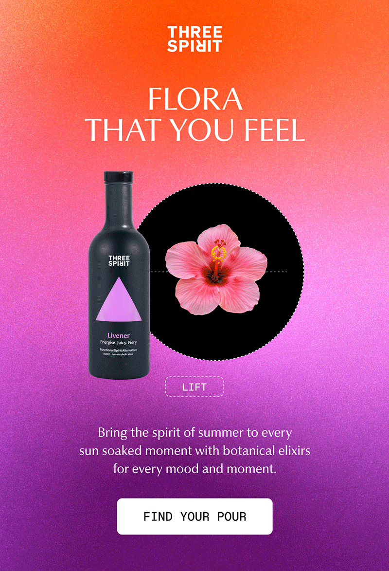 Three Spirit | FLORA THAT YOU FEEL | Lift | Focus | Open Up | Unwind | Bring the spirit of summer to every sun soaked moment with botanical elixirs for every mood and moment. | [ FIND YOUR POUR ]