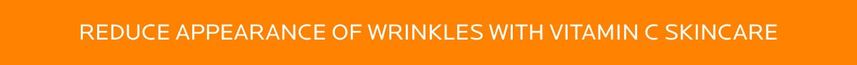 Reduce the appearance of wrinkles with Vitamin C Skincare