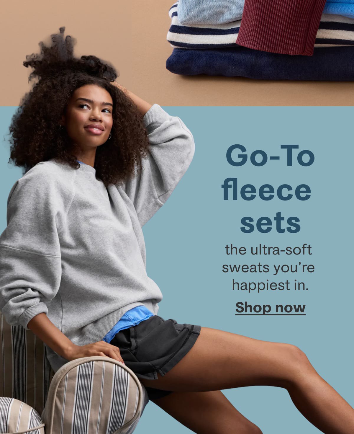 Go-to fleece sets | the ultra soft sweats you're happiest in. Shop now