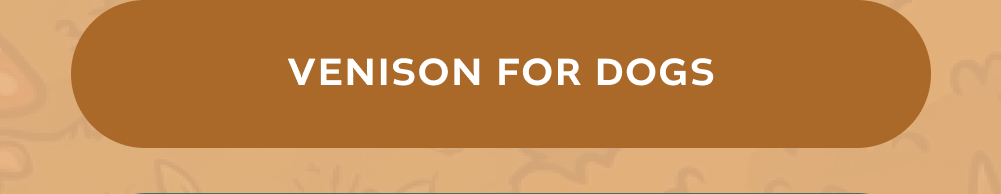 [VENISON FOR DOGS]