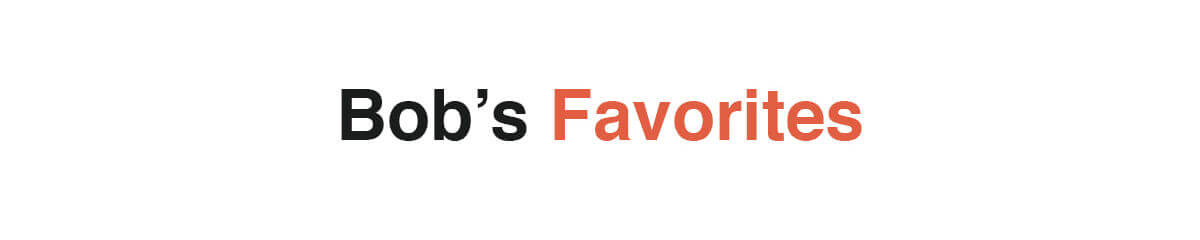 Bob's Favorites