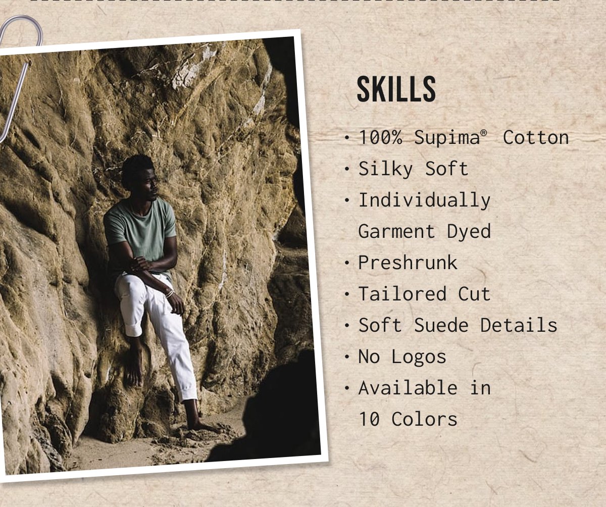 Skills 100% Supima Cotton • Silky Soft · Individually Garment Dyed • Preshrunk • • Tailored Cut. Soft Suede Details • No Logos • Available in · 10 Colors