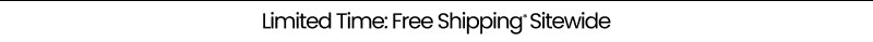 Limited Time: Free Shipping* Sitewide