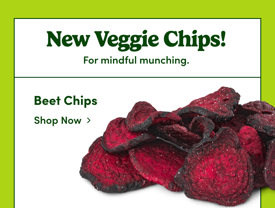 New Veggie Chips! For mindful munching. Beet Chips. Shop now. 