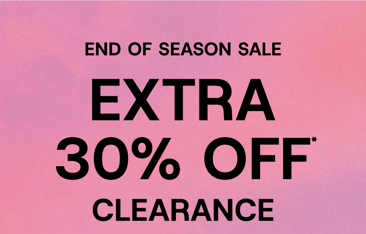 End Of Season Sale Extra 30% Off* Clearance