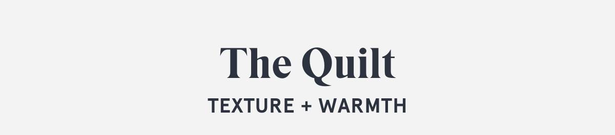 The Quilt: Texture + Warmth
