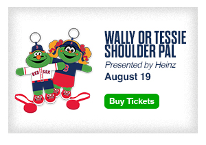 Wally or Tessie Shoulder Pal. Presented by Heinz. August 19. Buy Tickets.