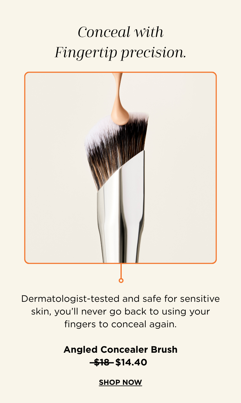 Conceal with Fingertip Precision. Our concealer brush is now $14.40.