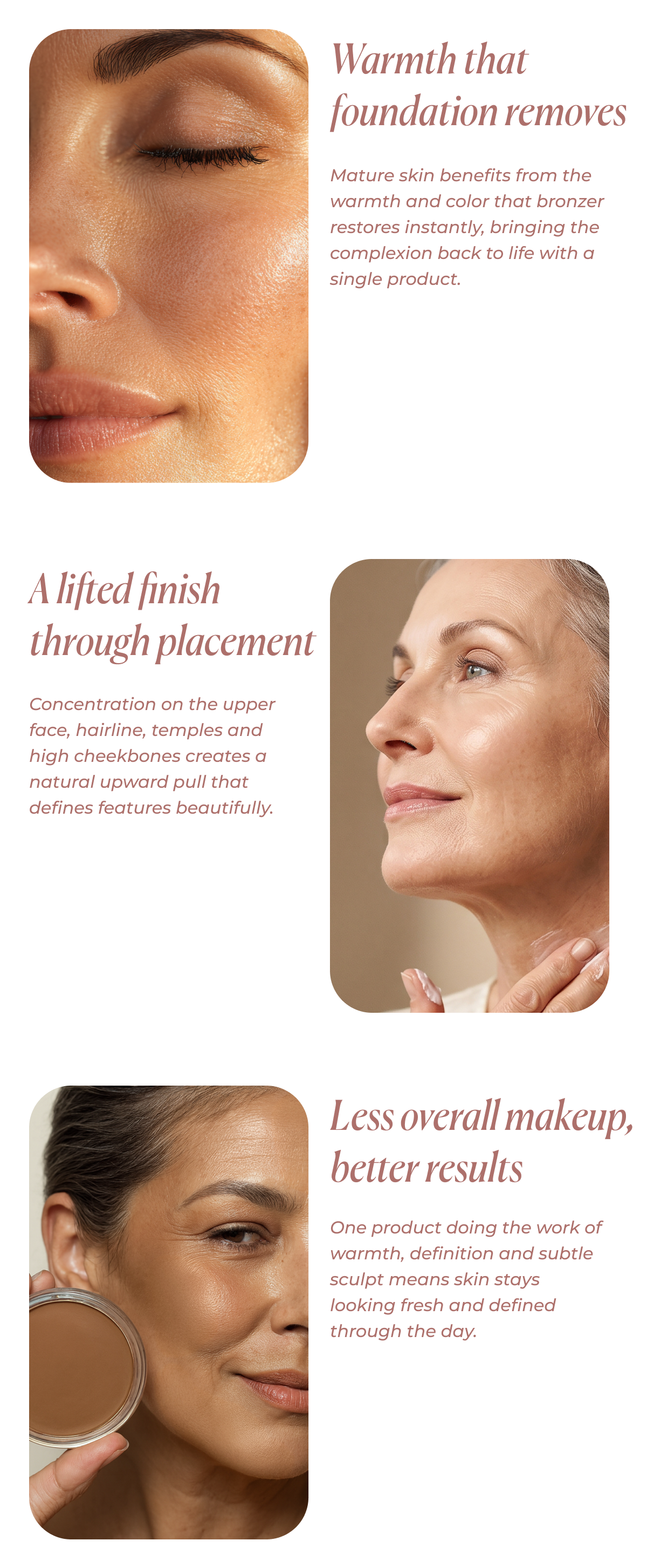 Warmth that foundation removes. A lifted finish through placement. Less overall makeup, better results&nbsp;