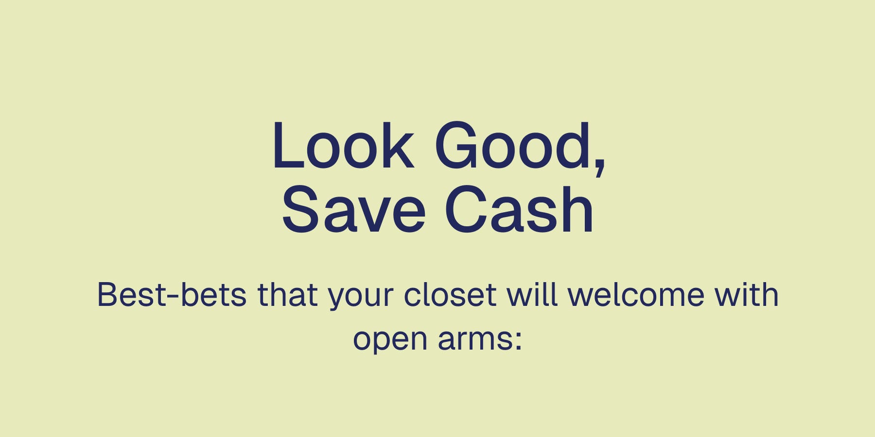 Look Good, Save Cash Best-bets that your closet will welcome with open arms: