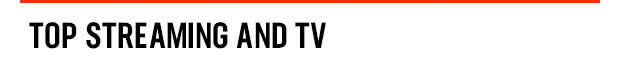 TOP STREAMING AND TV