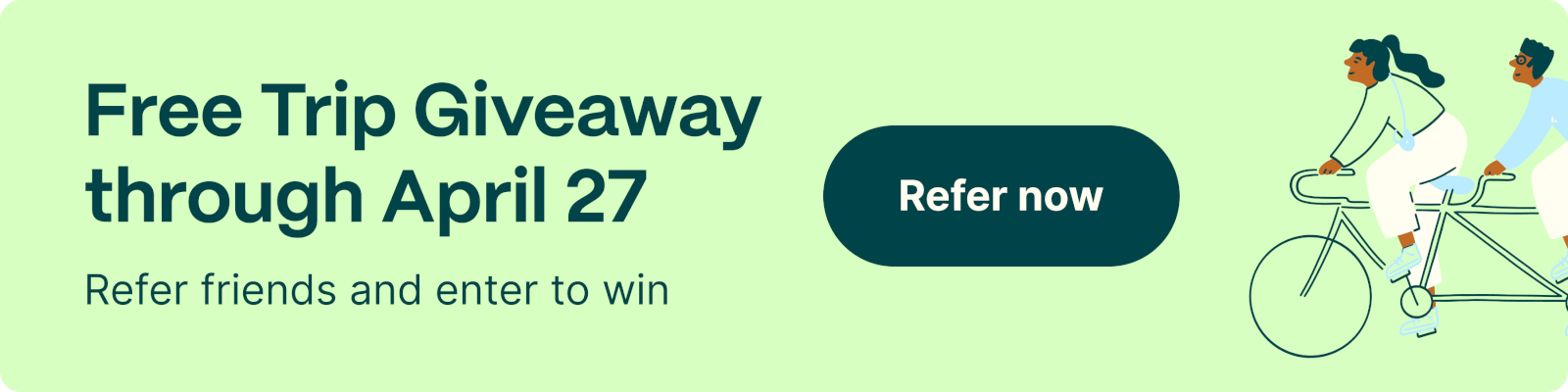 Free Trip Giveaway through April 27. Refer friends and enter to win. Refer now.