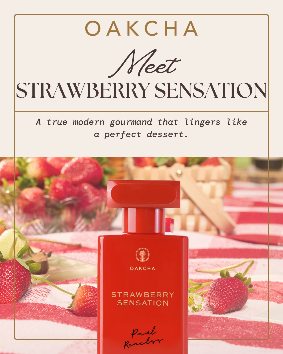 Oakcha. Meet Strawberry Sensation. A true modern gourmand that lingers like a perfect dessert.