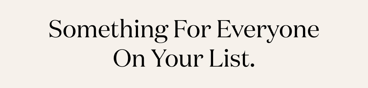 Something for everyone on your list