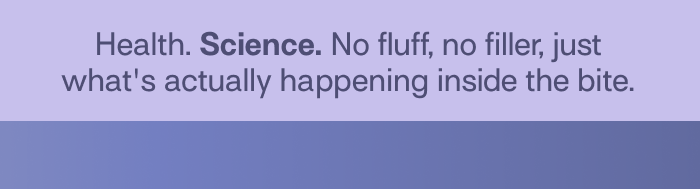 Health. Science. No fluff, no filler, just real science.