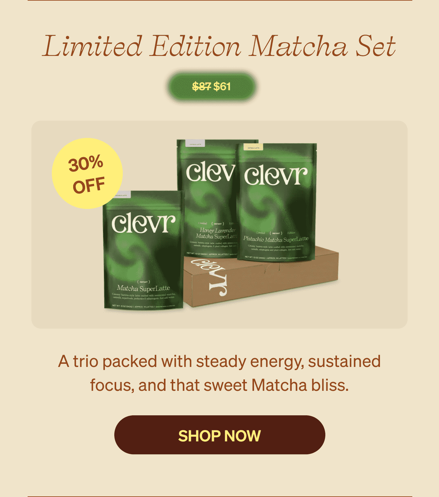 Limited Edition Matcha Set $61 [sticker] 30% OFF | A trio packed with steady energy, sustained focus, and that sweet Matcha bliss. SHOP NOW