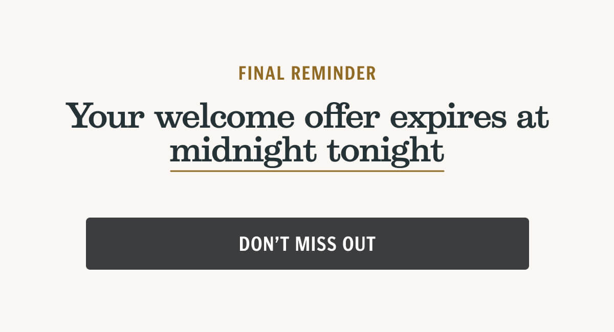 Don't miss out on your welcome offer