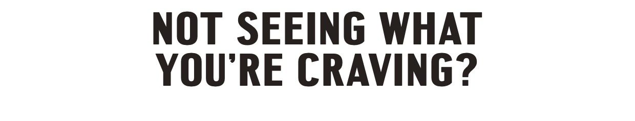 not seeing what you're craving