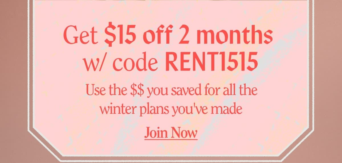 Get $15 off 2 months w/ code RENT1515