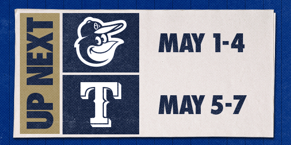 Up Next | BAL: May 1-4 | TEX: May 5-7