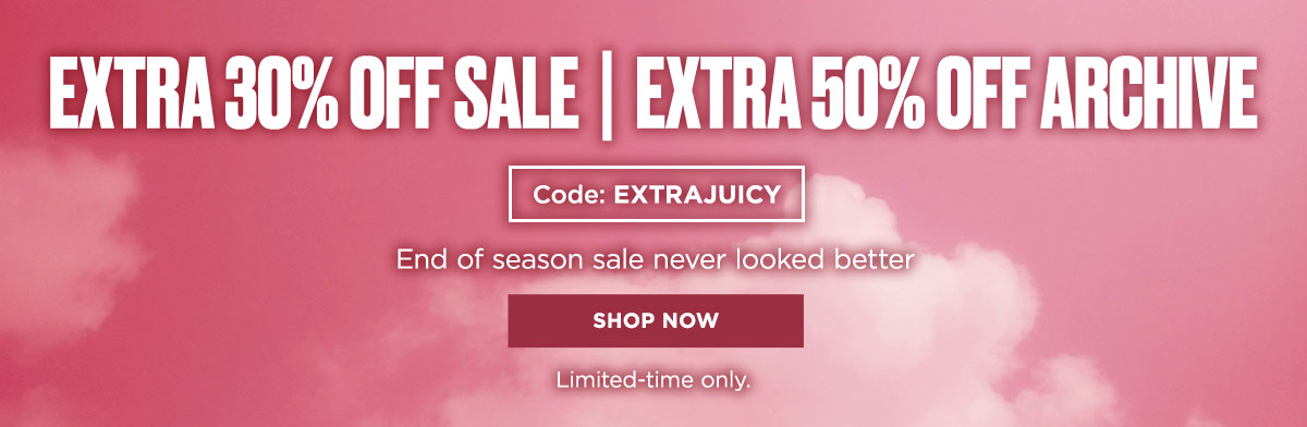 Extra 30% Off Sale | Extra 50% Off Archive | Code: EXTRAJUICY [Shop Now]