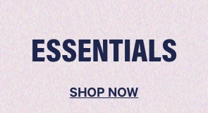 Essentials. Shop Now.