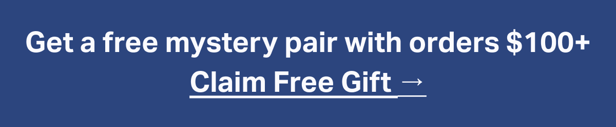 Get a free mystery pair with orders $100+ Claim Free Gift →