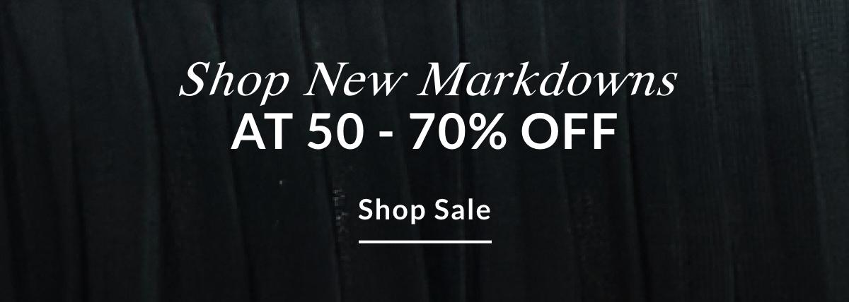 SHOP NEW MARKDOWNS AT 50 - 70% OFF - SHOP SALE >>