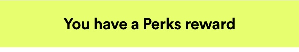 You have a Perks reward