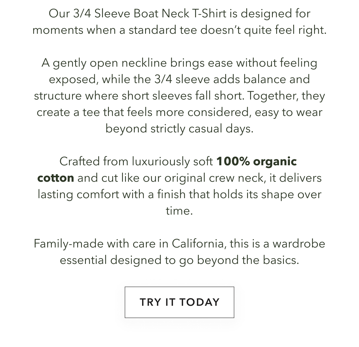 Our 3/4 Sleeve Boat Neck T-Shirt is designed for moments when a standard tee doesn’t quite feel right.