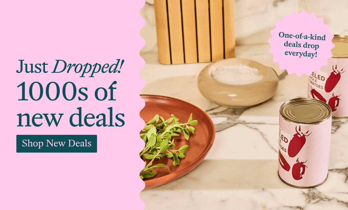 Just Dropped! 1000s of new deals Shop New Deals