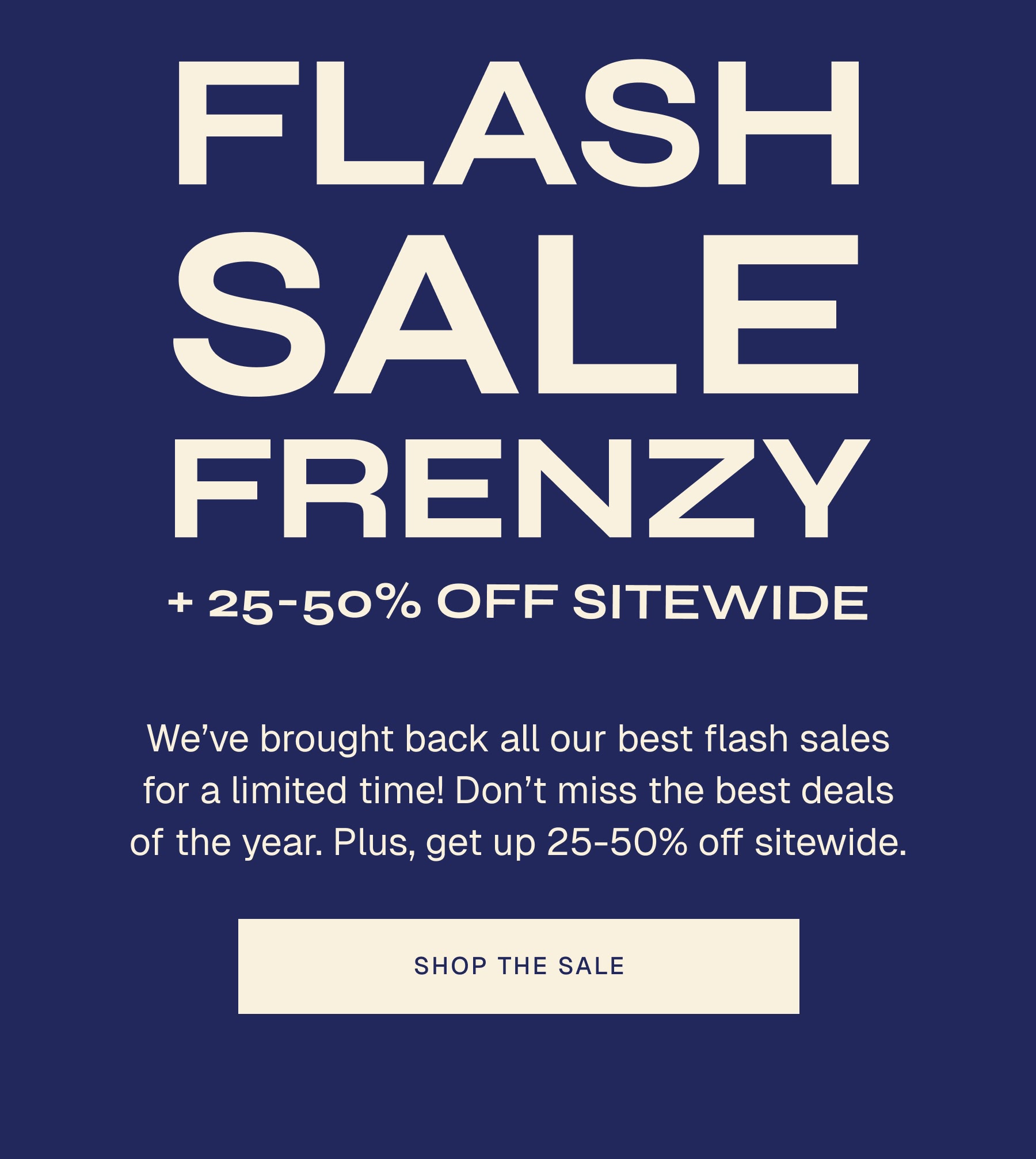 Flash Sale Frenzy | We’ve brought back all our best flash sales for a limited time! Don’t miss the best deals of the year. Plus, get up to 50% off sitewide.