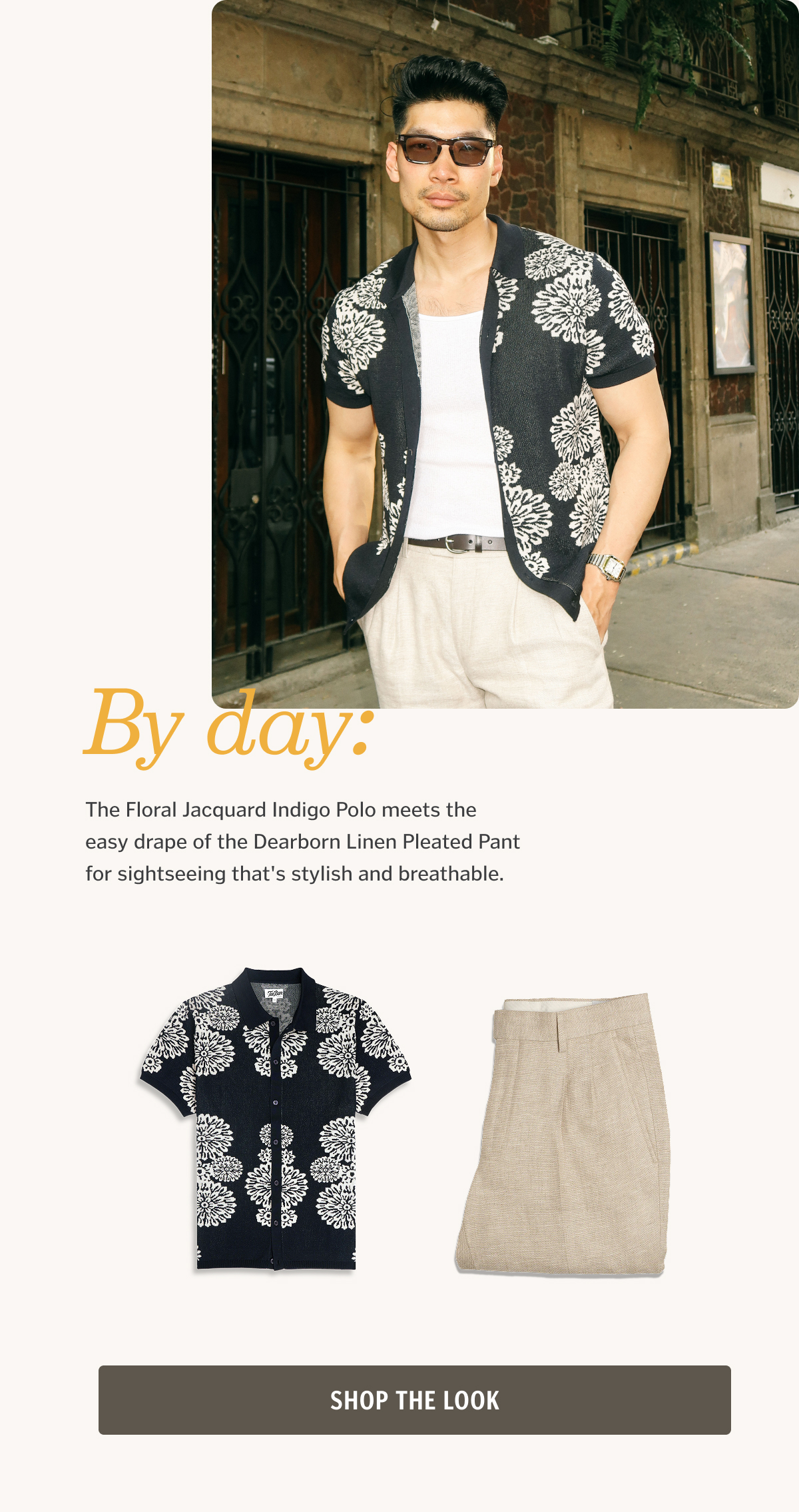 By day: The Floral Jacquard Indigo Polo meets the easy drape of the Dearborn Linen Pleated Pant for sightseeing that's stylish and breathable.