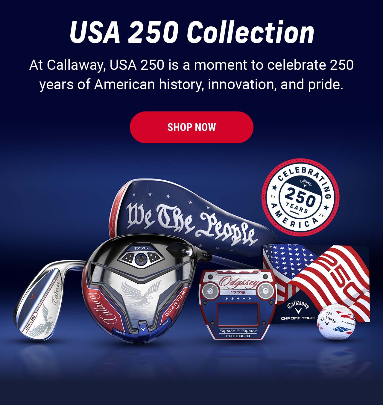 USA 250 Collection | At Callaway, USA 250 is a moment to celebrate 250 years of American history, innovation, and pride. | SHOP NOW