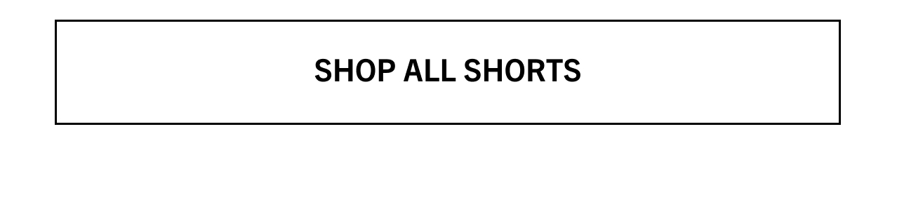 SHOP ALL SHORTS