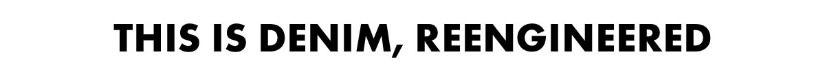 This is denim, Reengineered