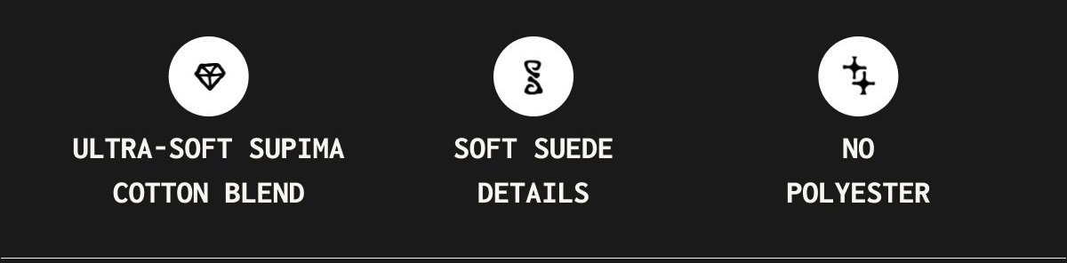 Ultra-Soft Supima Cotton Blend | Soft Suede Details | No Polyester
