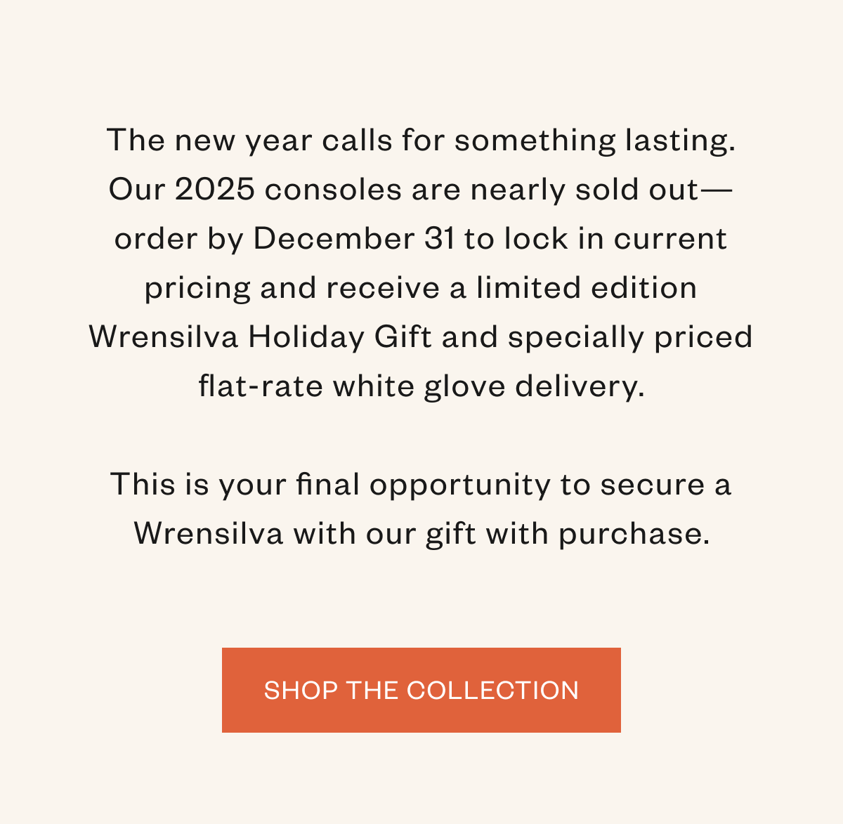 Our 2025 consoles are nearly sold out. Order by December 31 to lock in current pricing.