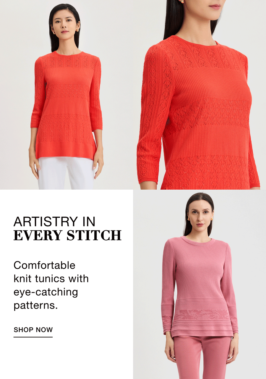 ARTISTRY IN EVERY STITCH - Comfortable knit tunics with eye-catching patterns. SHOP NOW >>