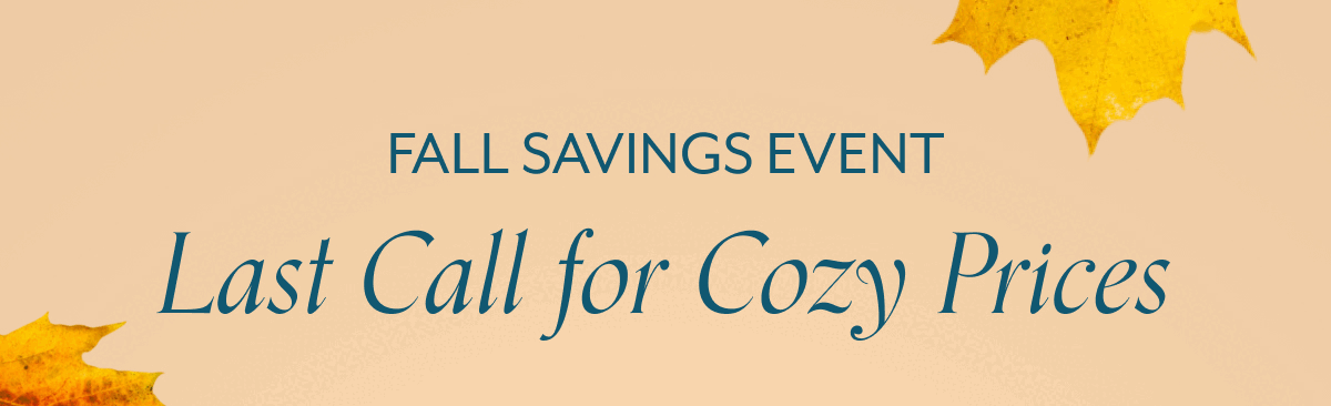 Fall Savings Event Last Call for Cozy Prices