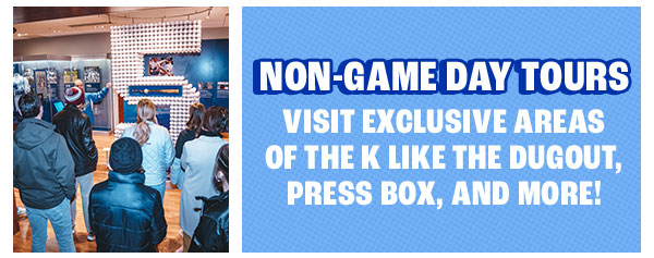 Non-Gameday Tours - Visit exclusive areas of The K like the dugout, press box and more!