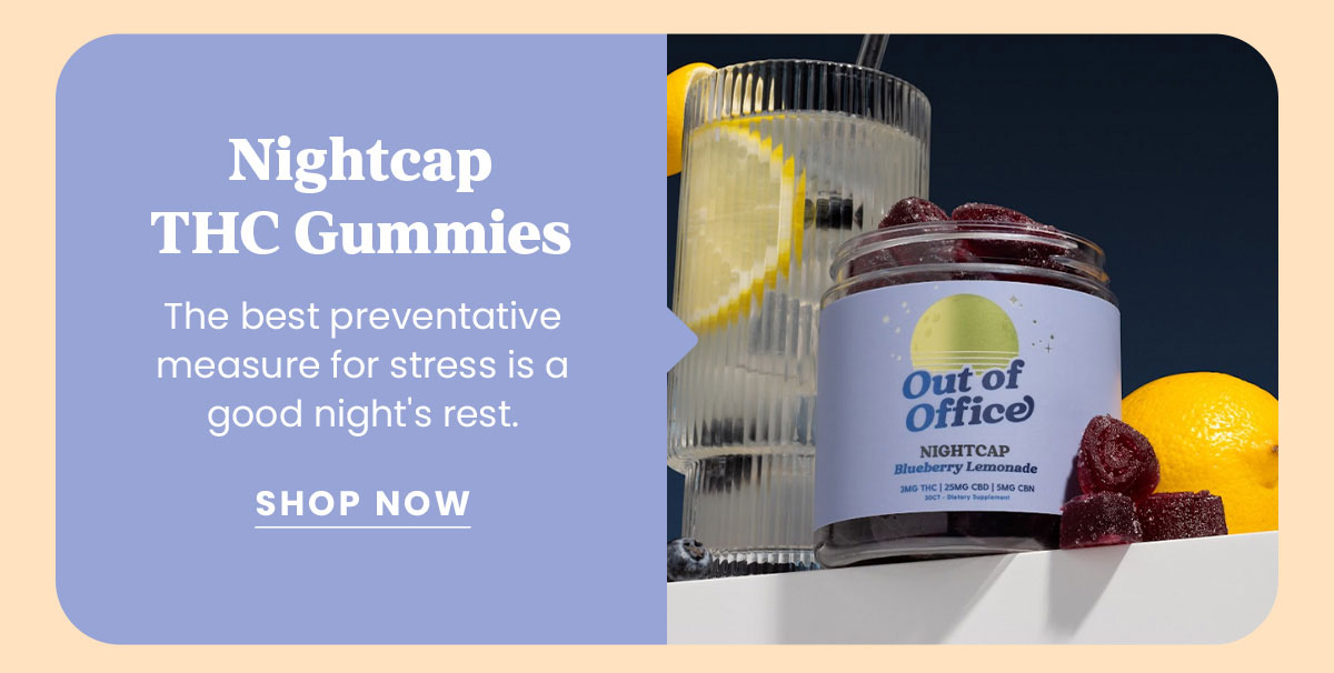 Nightcap THC Gummies The best preventative measure for stress is a good night's rest. | Shop Now