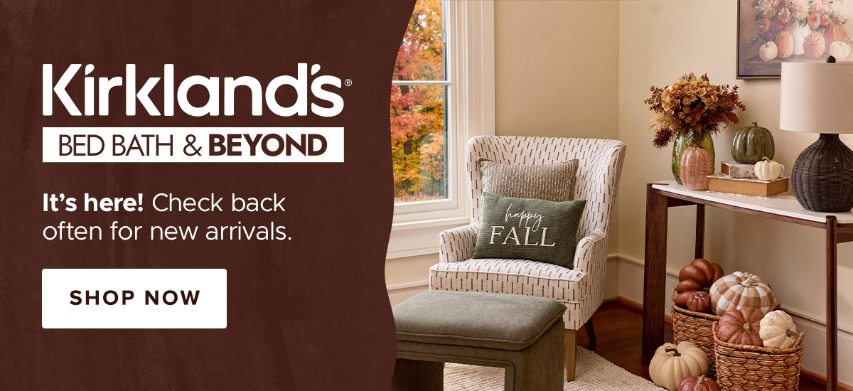 Kirkland's Bed Bath and Beyond - It's here! Check back often for new arrivals. - Shop Now