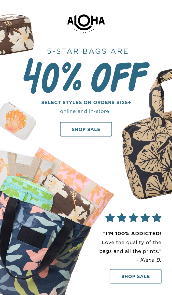 Summer Sale&nbsp; 5-Star Bags are 40% OFF &nbsp;⭐⭐⭐⭐⭐&nbsp; “I’m 100% addicted! Love the quality of the bags and all the prints.” - Kiana B Get hooked on your new favorite bag with 40% select styles on orders $125+ online and in-store!&nbsp;SHOP SALE