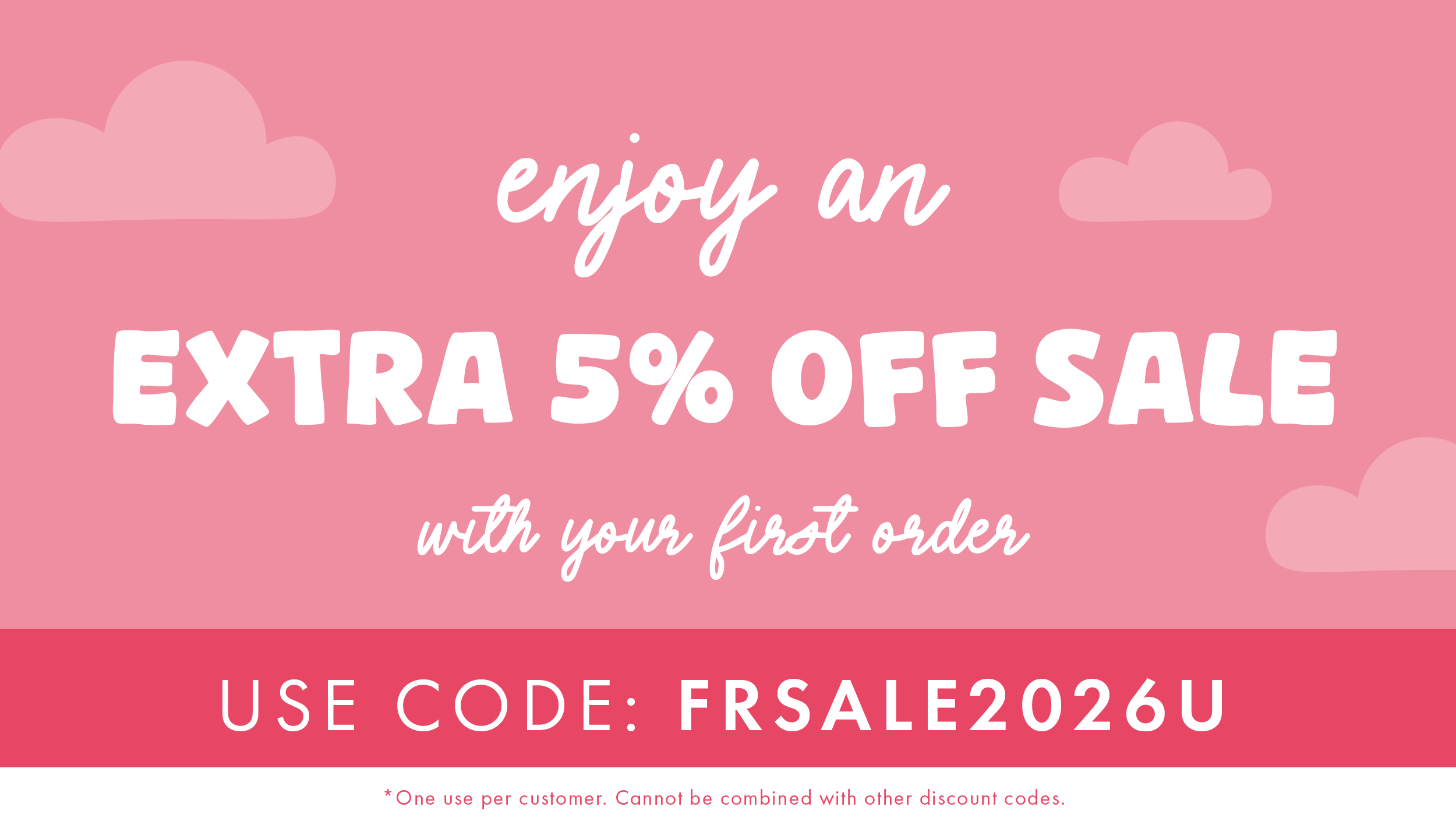Enjoy an extra 5% off sale on your first order!
