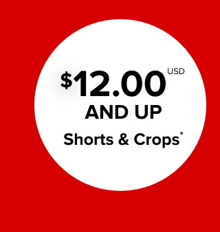 $12.00USD And Up Shorts & Crops*