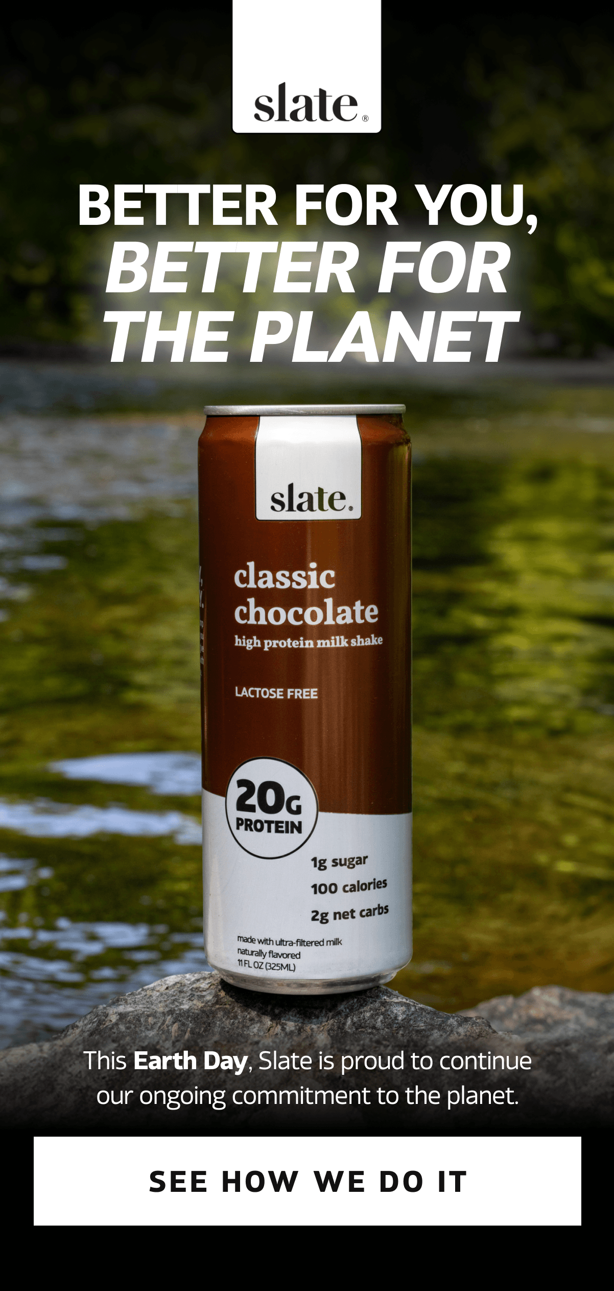 This Earth Day, Slate is proud to continue our ongoing commitment to the planet. | SEE HOW WE DO IT