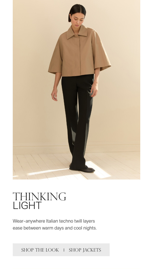 THINKING LIGHT - Wear-anywhere Italian techno twill layers ease between warm days and cool nights. - [SHOP THE LOOK] - [SHOP JACKETS]