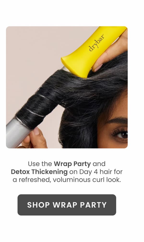 Use the Wrap Party and Detox Thickening on Day 4 hair.